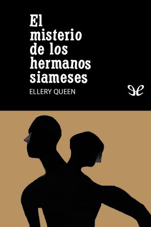 [Ellery Queen Detective 07] • El Misterio De Los Hermanos Siameses